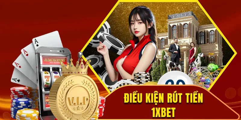 Điều kiện rút tiền 1xbet